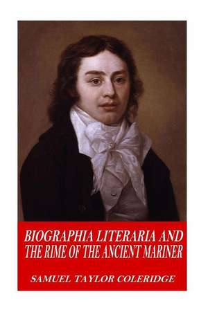 Biographia Literaria and the Rime of the Ancient Mariner de Samuel Taylor Coleridge