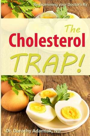 The Cholesterol Trap! de Dr Dorothy Adamiak Nd