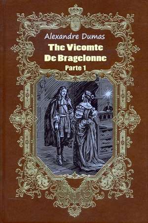 The Vicomte de Bragelonne Parte 1 de Dumas Alexandre