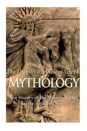 The Origins of Ancient Greek Mythology de Charles River Editors