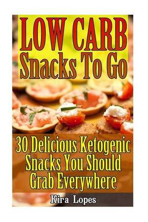 Low Carb Snacks to Go de Lopes, Kira