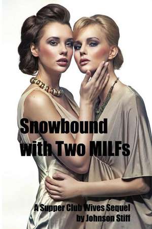 Snowbound with Two Milfs de Stiff, Johnson