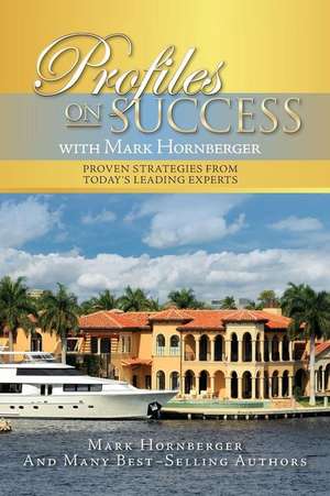 Profiles on Success with Mark Hornberger de Hornberger, Mark