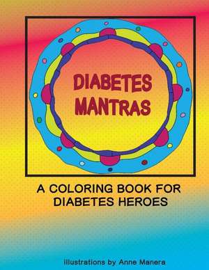 Diabetes Mantras a Coloring Book for Diabetes Heroes de Anne Manera