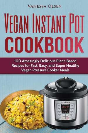 Vegan Instant Pot Cookbook de Vanessa Olsen