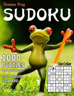 Famous Frog Sudoku, 1,000 Puzzles with Solutions, 500 Medium and 500 Hard de Dan Croker