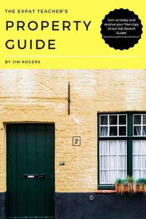 The Expat Teacher's Property Guide de Jim Rogers