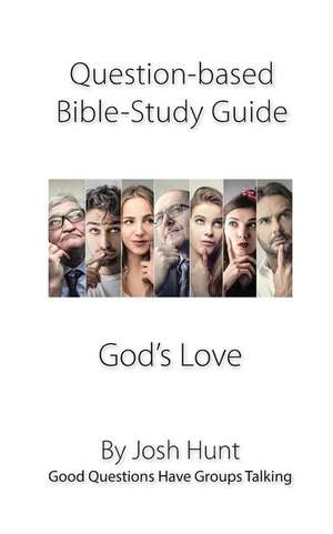 Question-Based Bible Study Guide -- God's Love de Josh Hunt