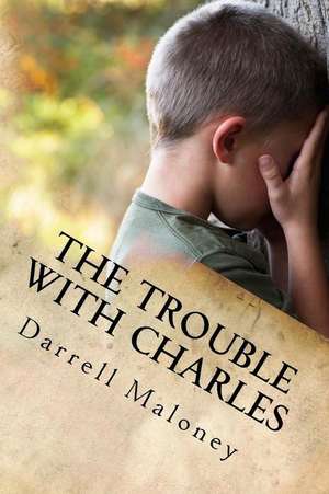 The Trouble with Charles de Darrell Maloney