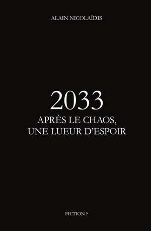 2033 Apres Le Chaos, Une Lueur D'Espoir de Alain Nicolaidis