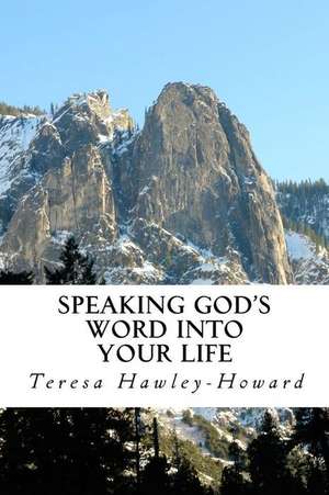 Speaking God's Word Into Your Life de Teresa Hawley-Howard