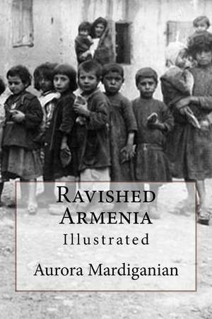Ravished Armenia de Aurora Mardiganian