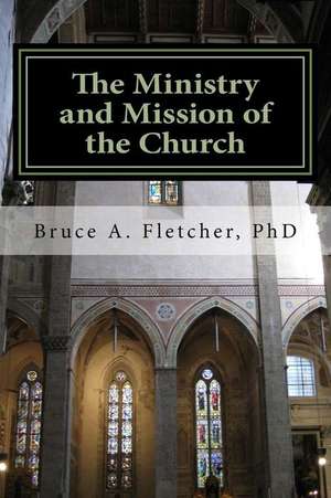 The Ministry and Mission of the Church de Fletcher, Dr Bruce a.