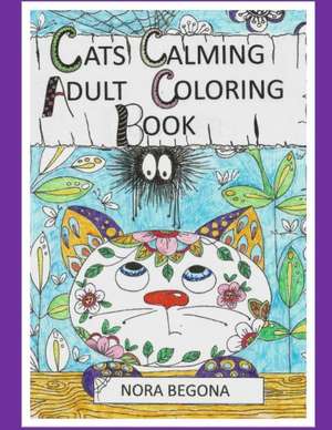 Cats Calming Adult Coloring Book de Nora Begona