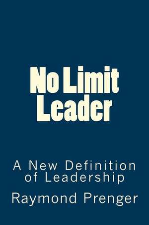 No Limit Leader de Prenger, MR Raymond O.