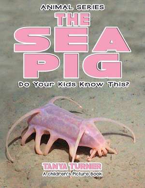 The Sea Pig Do Your Kids Know This? de Tanya Turner