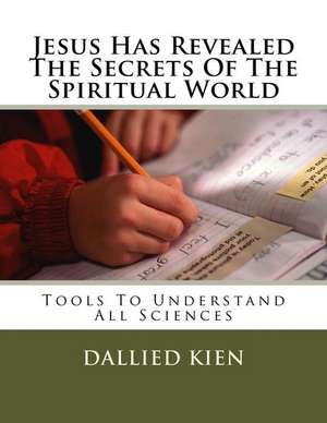 Jesus Has Revealed the Secrets of the Spiritual World de Dallied Kien