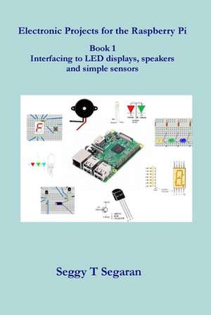 Electronic Projects for the Raspberry Pi de Seggy T. Segaran