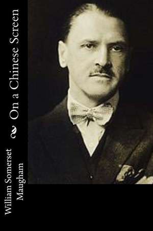 On a Chinese Screen de William Somerset Maugham