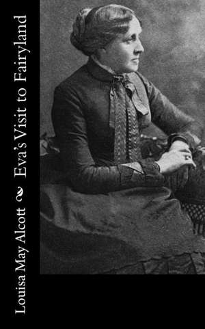 Eva's Visit to Fairyland de Louisa May Alcott