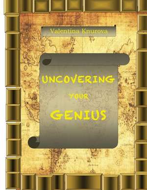 Uncovering Your Genius de Valentina Knurova