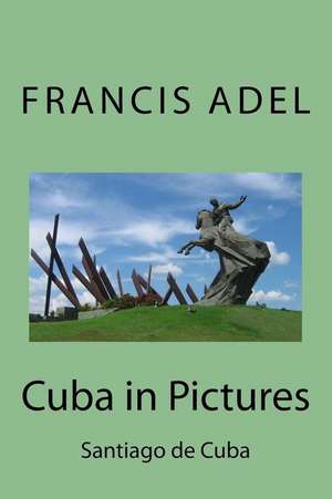 Cuba in Pictures de Adel, Francis