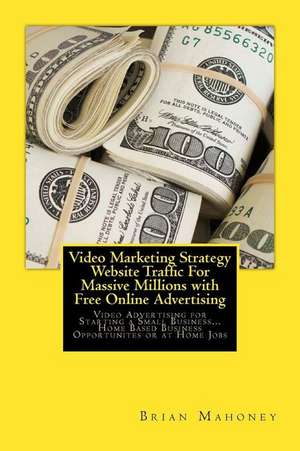 Video Marketing Strategy Website Traffic for Massive Millions with Free Online Advertising de Brian Mahoney