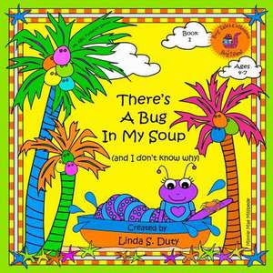 There's a Bug in My Soup and I Don't Know Why de Duty, Linda S.