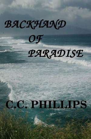 Backhand of Paradise de C. C. Phillips