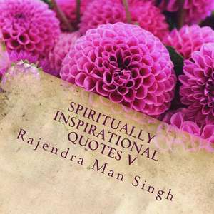 Spiritually Inspirational Quotes V de Rajendra Man Singh