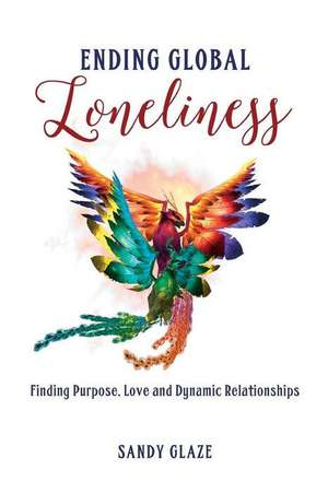 Ending Global Loneliness de Sandy Glaze