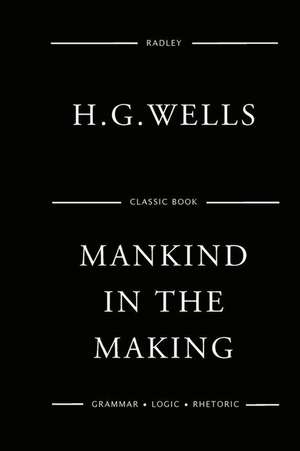 Mankind in the Making de MR H. G. Wells