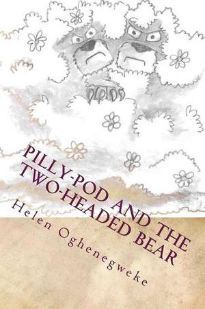 Pilly-Pod and the Two-Headed Bear de Helen Oghenegweke