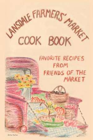 Lansdale Farmers' Market Cookbook de Lansdale Farmers' Market