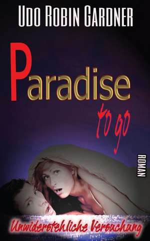 Paradise to Go de Udo Robin Gardner