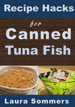 Recipe Hacks for Canned Tuna Fish de Laura Sommers