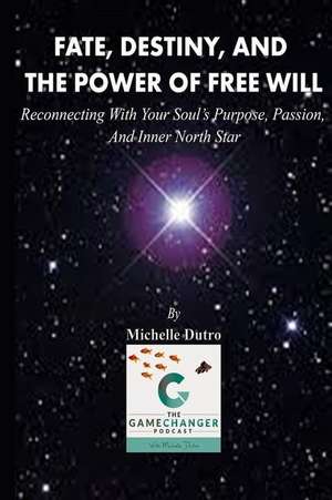 Fate, Destiny, and the Power of Free Will de Dutro, Michelle