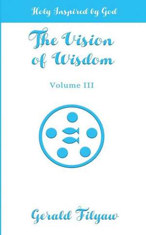 The Vision of Wisdom Vol. III de Gerald Filyaw