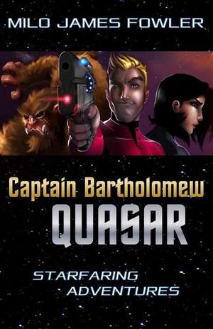 Captain Bartholomew Quasar de Milo James Fowler