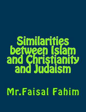 Similarities Between Islam and Christianity and Judaism de MR Faisal Fahim