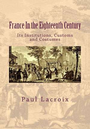 France in the Eighteenth Century de Paul LaCroix