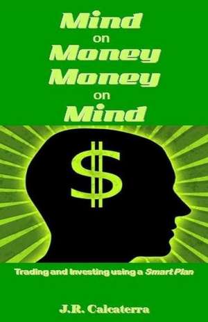 Mind on Money ? Money on Mind de J. R. Calcaterra