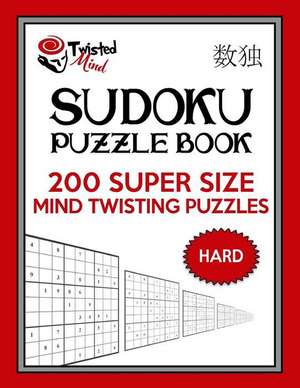 Twisted Mind Sudoku Puzzle Book, 200 Hard Super Size Mind Twisting Puzzles de Mind, Twisted