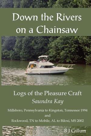 Down the Rivers on a Chainsaw de B. J. Gillum