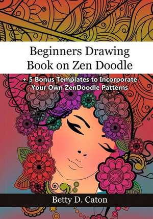 Beginners Drawing Book on Zen Doodle de Caton, Betty D.