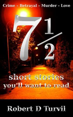 71/2 Short Stories You'll Want to Read de Robert D. Turvil