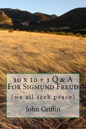 10 X 10 + 1 More Q & A for Sigmund Freud de Griffin, MR John F.