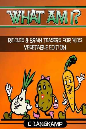 What Am I? Riddles and Brain Teasers for Kids Vegetable Edition de Langkamp, C.