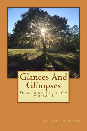 Glances and Glimpses de Johnson, Leanne M.