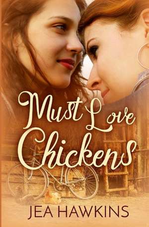 Must Love Chickens de Hawkins, Jea